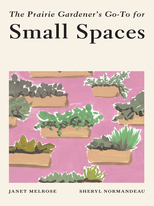 Title details for The Prairie Gardener's Go-To for Small Spaces by Janet Melrose - Available